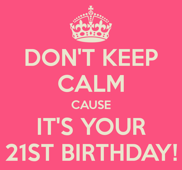 don-t-keep-calm-cause-it-s-your-21st-bir