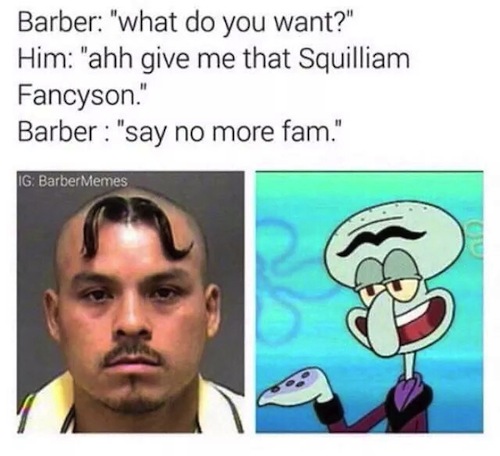 barber-meme-what-you-want-squilliam-fancyson.jpg