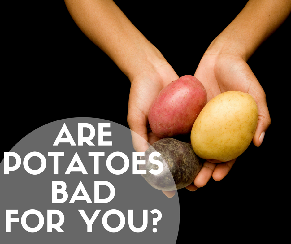 No, Potatoes Are Not Bad For You