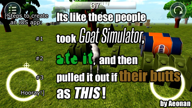 Its like these people took goat simulator, ate it, and then pulled it out of their butts as this! 